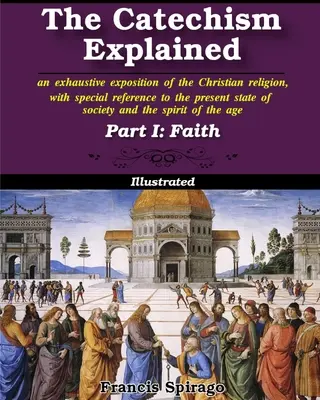 Le catéchisme expliqué, première partie : la foi - The Catechism Explained, Part I: Faith