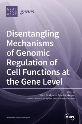 Démêler les mécanismes de régulation génomique des fonctions cellulaires au niveau des gènes - Disentangling Mechanisms of Genomic Regulation of Cell Functions at the Gene Level