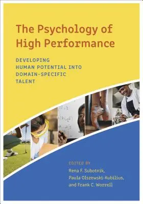 La psychologie de la haute performance : Développer le potentiel humain en talents spécifiques à un domaine - The Psychology of High Performance: Developing Human Potential Into Domain-Specific Talent