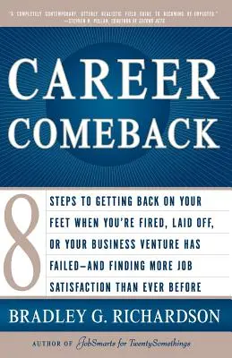 Career Comeback : Huit étapes pour se remettre sur pied après un licenciement, une mise à pied ou l'échec d'une entreprise - et trouver un emploi. - Career Comeback: Eight Steps to Getting Back on Your Feet When You're Fired, Laid Off, or Your Business Ventures Has Failed--And Findin