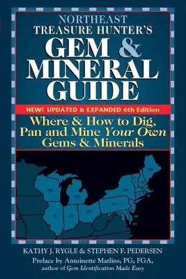 Guide des pierres précieuses et des minéraux du Nord-Est (6e édition) : Où et comment creuser, extraire et extraire vos propres gemmes et minéraux - Northeast Treasure Hunter's Gem and Mineral Guide (6th Edition): Where and How to Dig, Pan and Mine Your Own Gems and Minerals