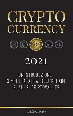 Cryptocurrency - 2021 : Une introduction complète à la Blockchain et aux crypto-monnaies : (Bitcoin, Litecoin, Ethereum, Cardano, Polkadot, Bitcoin) - Cryptocurrency - 2021: Un'introduzione completa alla Blockchain e alle criptovalute: (Bitcoin, Litecoin, Ethereum, Cardano, Polkadot, Bitcoin