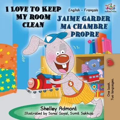 I Love to Keep My Room Clean J'aime garder ma chambre propre : livre bilingue anglais-français - I Love to Keep My Room Clean J'aime garder ma chambre propre: English French Bilingual Book