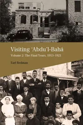 Visiter 'Abdu'l-Bah, Volume 2 : Les dernières années, 1913-1921 - Visiting 'Abdu'l-Bah, Volume 2: The Final Years, 1913-1921