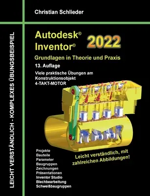 Autodesk Inventor 2022 - Théorie et pratique de base : de nombreux exercices pratiques sur l'objet de conception Moteur à 4 temps - Autodesk Inventor 2022 - Grundlagen in Theorie und Praxis: Viele praktische bungen am Konstruktionsobjekt 4-Takt-Motor