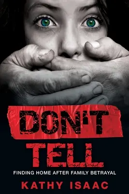 Don't Tell : Finding Home after Family Betrayal (Ne rien dire : trouver un foyer après une trahison familiale) - Don't Tell: Finding Home after Family Betrayal