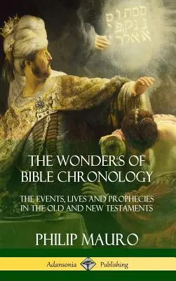 Les merveilles de la chronologie biblique : Les événements, les vies et les prophéties de l'Ancien et du Nouveau Testament (Hardcover) - The Wonders of Bible Chronology: The Events, Lives and Prophecies in the Old and New Testaments (Hardcover)