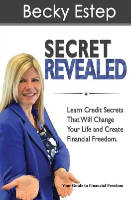 Secret Revealed : Apprenez les secrets du crédit qui changeront votre vie et vous permettront d'accéder à la liberté financière - Secret Revealed: Learn Credit Secrets That Will Change Your Life and Create Financial Freedom