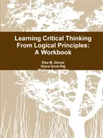 Apprendre la pensée critique à partir de principes logiques : A Workbook - Learning Critical Thinking From Logical Principles: A Workbook