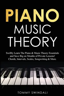 Théorie musicale du piano : Apprenez rapidement les bases du piano et de la théorie musicale et économisez des mois de cours particuliers ! Accords, intervalles, gammes - Piano Music Theory: Swiftly Learn The Piano & Music Theory Essentials and Save Big on Months of Private Lessons! Chords, Intervals, Scales