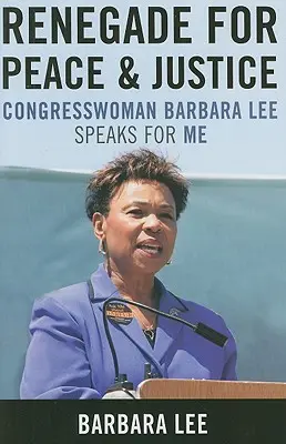Renégat pour la paix et la justice : La députée Barbara Lee parle pour moi - Renegade for Peace and Justice: Congresswoman Barbara Lee Speaks for Me