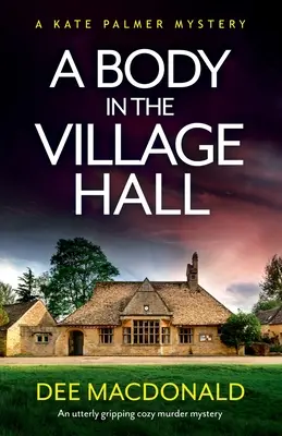 Un corps dans la salle des fêtes : Un meurtre mystérieux tout à fait captivant - A Body in the Village Hall: An utterly gripping cozy murder mystery