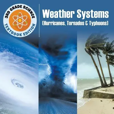 Sciences en 3e année : Systèmes météorologiques (ouragans, tornades et typhons) - Édition du manuel scolaire - 3rd Grade Science: Weather Systems (Hurricanes, Tornados & Typhoons) - Textbook Edition