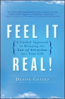 Ressentez-le vraiment ! Une approche guidée pour faire entrer la loi de l'attraction dans votre vie - Feel It Real!: A Guided Approach to Bringing the Law of Attraction Into Your Life