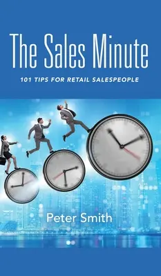 La minute de vente : 101 conseils pour les vendeurs au détail - The Sales Minute: 101 Tips for Retail Salespeople