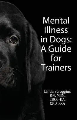 La maladie mentale chez les chiens : un guide pour les dresseurs - Mental Illness in Dogs: A Guide for Trainers