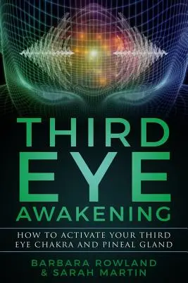 L'éveil du troisième œil : Comment activer le chakra du troisième œil et la glande pinéale - Third Eye Awakening: How To Activate Your Third Eye Chakra and Pineal Gland