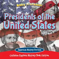 Les présidents des États-Unis : L'histoire américaine pour les enfants - Livre d'histoire pour les enfants - Presidents of the United States: American History For Kids - Children Explore History Book Edition