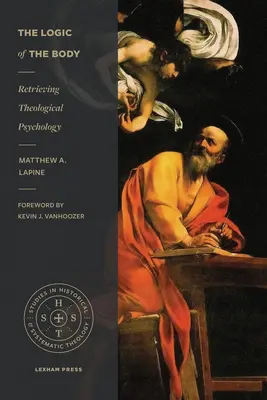 La logique du corps : Retrouver la psychologie théologique - The Logic of the Body: Retrieving Theological Psychology