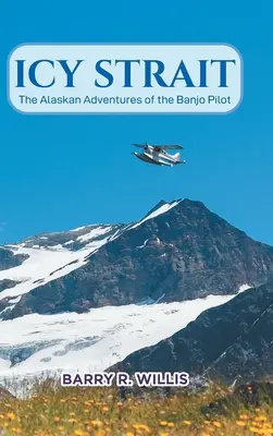 Le détroit glacé : Les aventures en Alaska du pilote Banjo - Icy Strait: The Alaskan Adventures of the Banjo Pilot