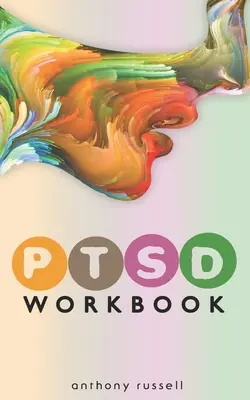 PTSD Workbook : Techniques d'auto-assistance pour surmonter les symptômes de stress traumatique, l'anxiété, la colère, la dépression, les traumatismes émotionnels - PTSD Workbook: Self-Help Techniques for Overcoming Traumatic Stress Symptoms, Anxiety, Anger, Depression, Emotional Trauma