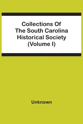 Collections de la Société historique de Caroline du Sud (Volume I) - Collections Of The South Carolina Historical Society (Volume I)