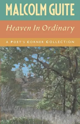 Le ciel dans l'ordinaire : Une collection du coin des poètes - Heaven in Ordinary: A Poet's Corner Collection