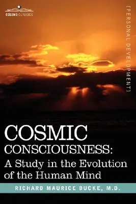 La conscience cosmique : Une étude de l'évolution de l'esprit humain - Cosmic Consciousness: A Study in the Evolution of the Human Mind