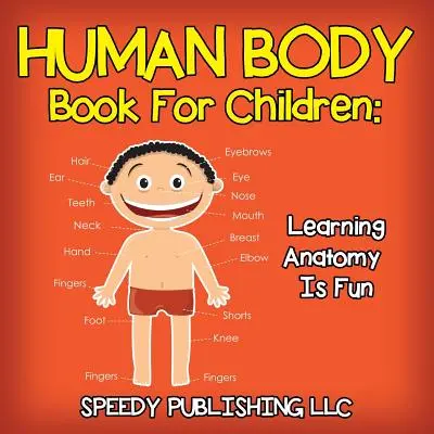 Livre sur le corps humain pour les enfants : Apprendre l'anatomie en s'amusant - Human Body Book For Children: Learning Anatomy Is Fun