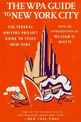 Le guide Wpa de la ville de New York : Le guide du Projet fédéral des écrivains sur le New York des années 1930 - The Wpa Guide to New York City: The Federal Writers' Project Guide to 1930's New York