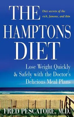 Le régime des Hamptons : Perdre du poids rapidement et en toute sécurité grâce aux délicieux plans de repas du docteur - The Hamptons Diet: Lose Weight Quickly and Safely with the Doctor's Delicious Meal Plans