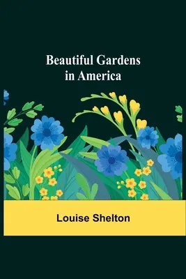 Les beaux jardins d'Amérique - Beautiful Gardens in America