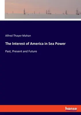 L'intérêt de l'Amérique pour la puissance maritime : Passé, présent et futur - The Interest of America in Sea Power: Past, Present and Future