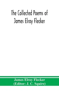 Les poèmes rassemblés de James Elroy Flecker - The collected poems of James Elroy Flecker