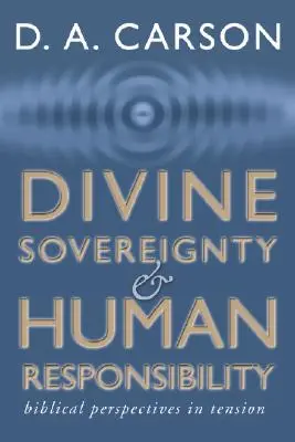 Souveraineté divine et responsabilité humaine : La perspective biblique en tension - Divine Sovereignty and Human Responsibility: Biblical Perspective in Tension