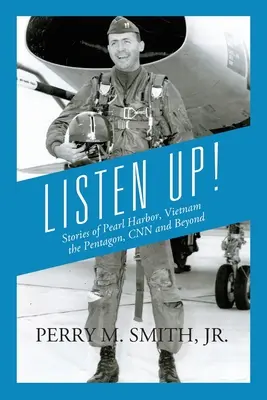 Écoutez&nbsp;! Histoires de Pearl Harbor, du Vietnam, du Pentagone, de CNN et d'ailleurs - Listen Up! Stories of Pearl Harbor, Vietnam, the Pentagon, CNN and Beyond