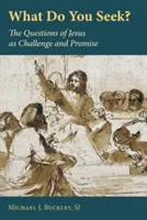 Que cherchez-vous ? Les questions de Jésus comme défi et promesse - What Do You Seek?: The Questions of Jesus as Challenge and Promise