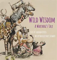 La sagesse sauvage : L'histoire d'un phacochère - Wild Wisdom: A Warthog's Tale