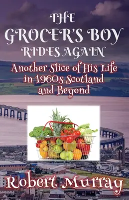 Le garçon de l'épicerie monte à nouveau à cheval : Une autre tranche de sa vie dans l'Écosse des années 1960 et au-delà - The Grocer's Boy Rides Again: Another Slice of His Life in 1960s Scotland and Beyond