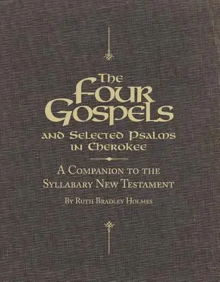 Les quatre évangiles et une sélection de psaumes en cherokee : Un compagnon du Nouveau Testament en syllabaire - The Four Gospels and Selected Psalms in Cherokee: A Companion to the Syllabary New Testament
