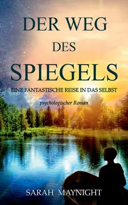 Der Weg des Spiegels : Eine fantastische Reise in das Selbst (Un voyage fantastique dans l'âme) - Der Weg des Spiegels: Eine fantastische Reise in das Selbst