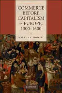 Le commerce avant le capitalisme en Europe, 1300-1600 - Commerce Before Capitalism in Europe, 1300-1600