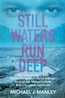 Les eaux dormantes sont profondes : les histoires de deux villes qui ont souffert de meurtres en série : Springfield, Massachusetts et Los Angeles, Californie - Still Waters Run Deep: The Tales of Two Cities That Suffered from Serial Killings: Springfield, Massachusetts & Los Angeles, California