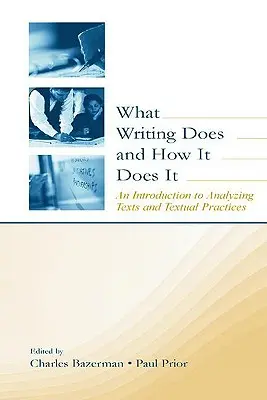 Ce que fait l'écriture et comment elle le fait : une introduction à l'analyse des textes et des pratiques textuelles - What Writing Does and How It Does It: An Introduction to Analyzing Texts and Textual Practices