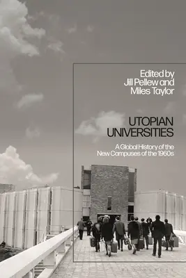 Universités utopiques : Une histoire globale des nouveaux campus des années 1960 - Utopian Universities: A Global History of the New Campuses of the 1960s