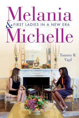 Melania et Michelle : les premières dames d'une nouvelle ère - Melania and Michelle: First Ladies in a New Era