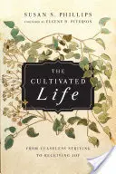 La vie cultivée : De la lutte incessante à la réception de la joie - The Cultivated Life: From Ceaseless Striving to Receiving Joy