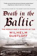 La mort dans la Baltique : Le naufrage du Wilhelm Gustloff pendant la Seconde Guerre mondiale - Death in the Baltic: The World War II Sinking of the Wilhelm Gustloff