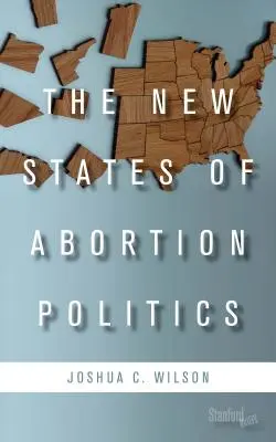 Les nouveaux états de la politique de l'avortement - The New States of Abortion Politics