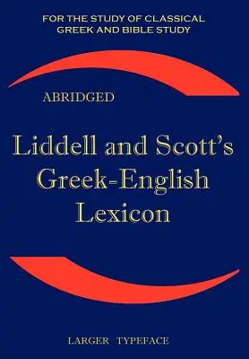 Liddell and Scott's Greek-English Lexicon, Abridged (Lexique grec-anglais de Liddell et Scott, abrégé) - Liddell and Scott's Greek-English Lexicon, Abridged